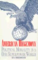 American Hegemony: Political Morality in a One-Superpower World 0300068530 Book Cover