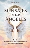 Mensajes de los ángeles: 111 mensajes espirituales para recibir guía, claridad y amor (Desarrollo personal y espiritualidad) (Mensajes del alma) (Spanish Edition) B0F3H4NXSD Book Cover