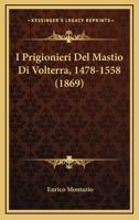 I Prigionieri Del Mastio Di Volterra, 1478-1558 (1869) 1168426162 Book Cover