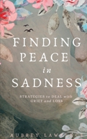 Finding Peace in Sadness: Strategies to Deal with Grief and Loss 1777275709 Book Cover