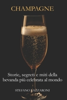 Champagne. Storie, segreti e miti della bevanda più celebrata del mondo (Champagne e i suoi segreti) (Italian Edition) B0GDX65C3M Book Cover