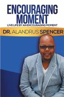 Encouraging Moment: Live Life by an Encouraging Moment 1543440371 Book Cover