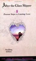 AFTER THE GLASS SLIPPER, Wedding Edition: 8 Proven Steps to Lasting Love 0979698332 Book Cover