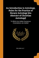 An Introduction to Astrology, Rules for the Practice of Horary Astrology [An Abstract of Christian Astrology]: To Which Are Added, Numerous Emendations, by Zadkiel 0343898667 Book Cover