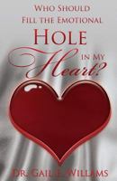 Who Should Fill The Emotional Hole In My Heart: To the singles, this book will help you avoid some hurts and pains that could occur after marriage. To the married couples, this book will bring resolut 1643614487 Book Cover