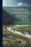 Velocipedes, Bicycles, and Tricycles; How to Make and How to Use Them 1021699640 Book Cover