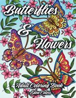 Butterflies & Flowers - Adult Coloring Book: Discover Beautiful Butterflies & Flower Designs, Intricate Illustrations For Hours Of Coloring Fun 1794219242 Book Cover