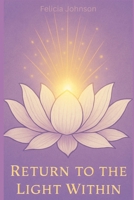 Return to the Light Within: A 7-Day Guide to Stillness, Trust, and Remembering Your Inner Light B0FRNLD854 Book Cover