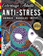 Coloriage adulte Anti Stress: Livre de coloriage pour soulager le stress - comprend des dessins d'animaux, mandalas, motifs et des fleurs dans des p B088BDB992 Book Cover