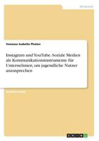Instagram Und Youtube. Soziale Medien ALS Kommunikationsinstrumente Für Unternehmen, Um Jugendliche Nutzer Anzusprechen (German Edition) 3668874247 Book Cover
