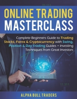 Online Trading Masterclass: Complete Beginners Guide to Trading Stocks, Forex & Cryptocurrency with Swing, Position & Day Trading Guides + Investing Techniques from Great Investors 1687432872 Book Cover