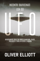 Incontri ravvicinati con gli UFO: storie vere che sfidano ogni spiegazione: Avvistamenti reali da parte di militari, piloti, poliziotti e civili in tutto il mondo (Italian Edition) 1962483266 Book Cover