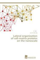 Lateral organization of cell-matrix proteins on the nanoscale 383813673X Book Cover