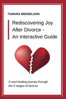 Rediscovering Joy After Divorce- An Interactive Guide: A Soul-Healing Journey Through the Five Stages of Divorce | A Divorce Guide Through Heartache 1700448730 Book Cover