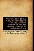 Annotated List of the Avery Bird Collection in the Alabama Museum of Natural History (Geological Sur 1110819773 Book Cover