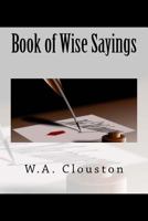 Book of Wise Sayings: Selected Largely from Eastern Sources 1534754067 Book Cover