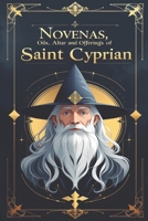Novenas, Oils, Altar and Offerings of Saint Cyprian B0DV8CBFWY Book Cover