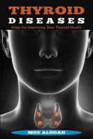 Thyroid Diseases: Steps for Improving Your Thyroid Health 1541266420 Book Cover