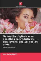 Os media digitais e as escolhas reprodutivas dos jovens dos 15 aos 24 anos (Portuguese Edition) 6209484212 Book Cover