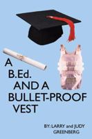 A B.Ed and A Bullet Proof Vest 0741414163 Book Cover