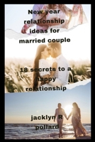 New year relationship ideas for married couple: 18 secrets to a happy relationship B0BW2C719W Book Cover