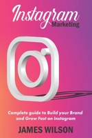 Instagram Marketing: Complete Guide to Build Your Brand and Grow Fast on Instagram B085K7P13F Book Cover