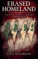 Erased Homeland The Untold History of Palestine's Dispossession B0GY24LJ9K Book Cover