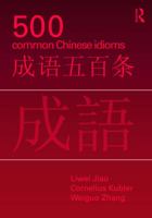 500 Common Chinese Idioms: An Annotated Frequency Dictionary 0415776821 Book Cover