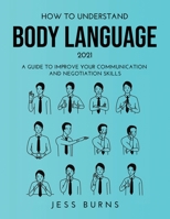 How to Understand Body Language 2021: A Guide to Improve Your Communication and Negotiation Skills null Book Cover