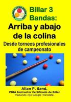 Billar 3 Bandas - Arriba Y Abajo de la Colina: Desde Torneos Profesionales de Campeonato 1625053452 Book Cover