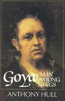 Goya: Man Among Kings 1568330006 Book Cover