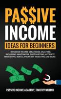 Passive Income Ideas for Beginners: 13 Passive Income Strategies Analyzed, Including Amazon FBA, Dropshipping, Affiliate Marketing, Rental Property Investing and More 1646155483 Book Cover