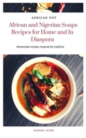 AFRICAN POT African and Nigerian Soups Recipes for Home and In Diaspora: Homemade recipes inspired by tradition B08L8WVVNB Book Cover