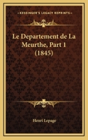 Le Departement De La Meurthe, Part 1 (1845) 1167628659 Book Cover