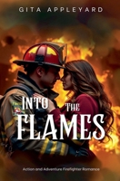Into The Flames (Action and Adventure Firefighter Romance) B0FSBLBHHC Book Cover