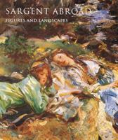 Sargent Abroad: Figures and Landscapes 0789203847 Book Cover