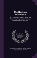 The Harleian Miscellany: A Collection of Scarce, Curious, and Entertaining Pamphlets and Tracts, As Well in Manuscript As in Print 1356298877 Book Cover