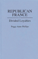 Republican France: Divided Loyalties (Contributions in Political Science) 0313275033 Book Cover