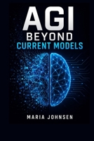 AGI: Beyond Current Models B0FJYJJ9TV Book Cover
