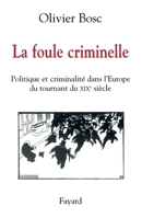 La Foule Criminelle: Politique Et Criminalite Dans L'Europe Du Tournant Du Xixe Siecle 2213633770 Book Cover