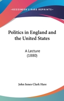 Politics in England and the United States. a Lecture 1141122707 Book Cover