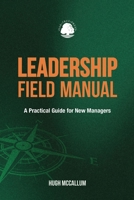 Leadership Field Manual: A Practical Guide for New Managers 1781197008 Book Cover