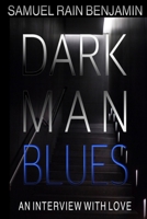 Dark Man Blues: An Interview With Love 1953234011 Book Cover