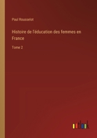 Histoire de l'éducation des femmes en France: Tome 2 3385007046 Book Cover