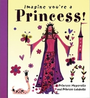 Imagine You're a Princess! (Imagine This!) 1550379216 Book Cover