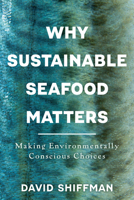 Why Sustainable Seafood Matters: Making Environmentally Conscious Choices 1421455730 Book Cover