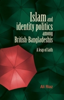 Islam and Identity Politics Among British-Bangladeshis: A Leap of Faith 0719089557 Book Cover