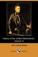 History of the United Netherlands - Volume IV 1512235148 Book Cover