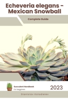 Echeveria elegans - Mexican Snowball: Succulent Handbook: Complete Guide to Growing Succulent Plant B0CF4BCYQX Book Cover