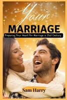 YOUR MARRIAGE: Preparing Your Heart for Marriage in 21st Century B0CFZQPTMT Book Cover